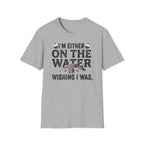 "I’m Either On The Water Or Wishing I Was" T-shirt