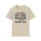 "I’m Either On The Water Or Wishing I Was" T-shirt