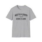 "Built for the Water, Stuck on Land" Fishing T-Shirt