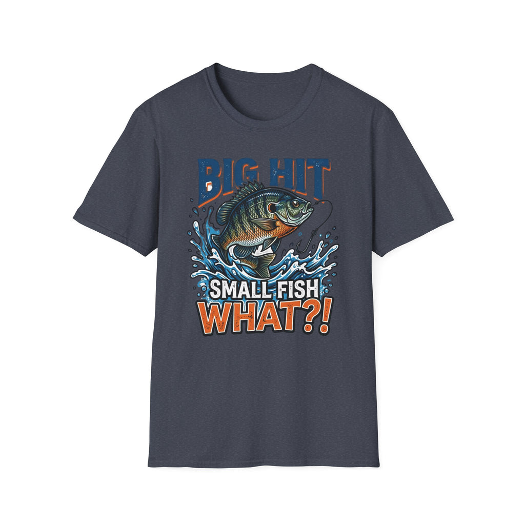 "Big Hit Small Fish What?!" Blue Gill T-Shirt