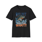 "Big Hit Small Fish What?!" Blue Gill T-Shirt