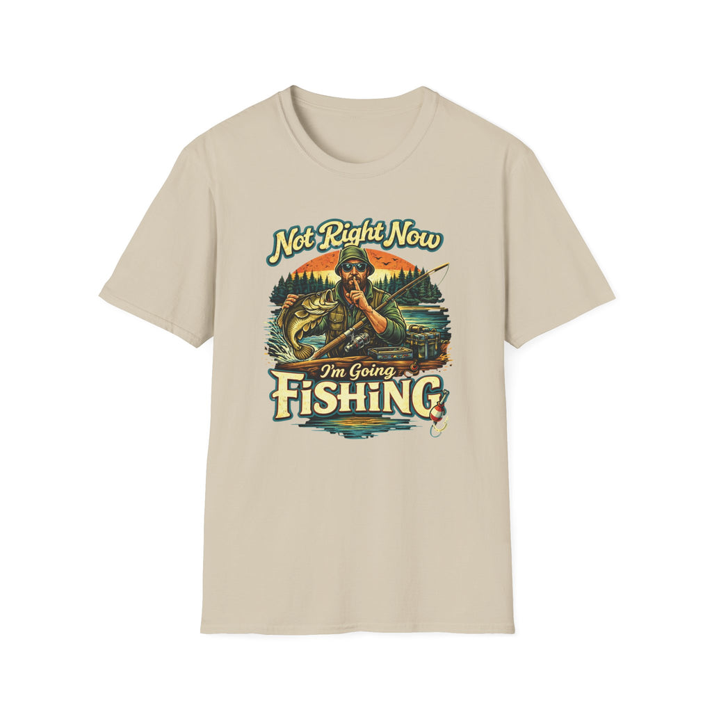 "Not Right Now I'm Going Fishing" T-shirt