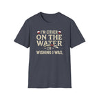 "I’m Either On The Water Or Wishing I Was" T-shirt