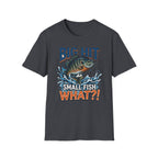 "Big Hit Small Fish What?!" Blue Gill T-Shirt