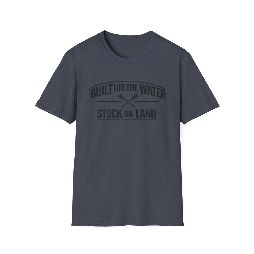 "Built for the Water, Stuck on Land" Fishing T-Shirt