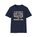 "I’m Either On The Water Or Wishing I Was" T-shirt