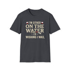 "I’m Either On The Water Or Wishing I Was" T-shirt