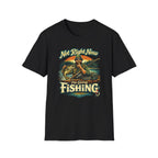 "Not Right Now I'm Going Fishing" T-shirt