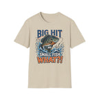 "Big Hit Small Fish What?!" Blue Gill T-Shirt