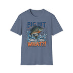 "Big Hit Small Fish What?!" Blue Gill T-Shirt