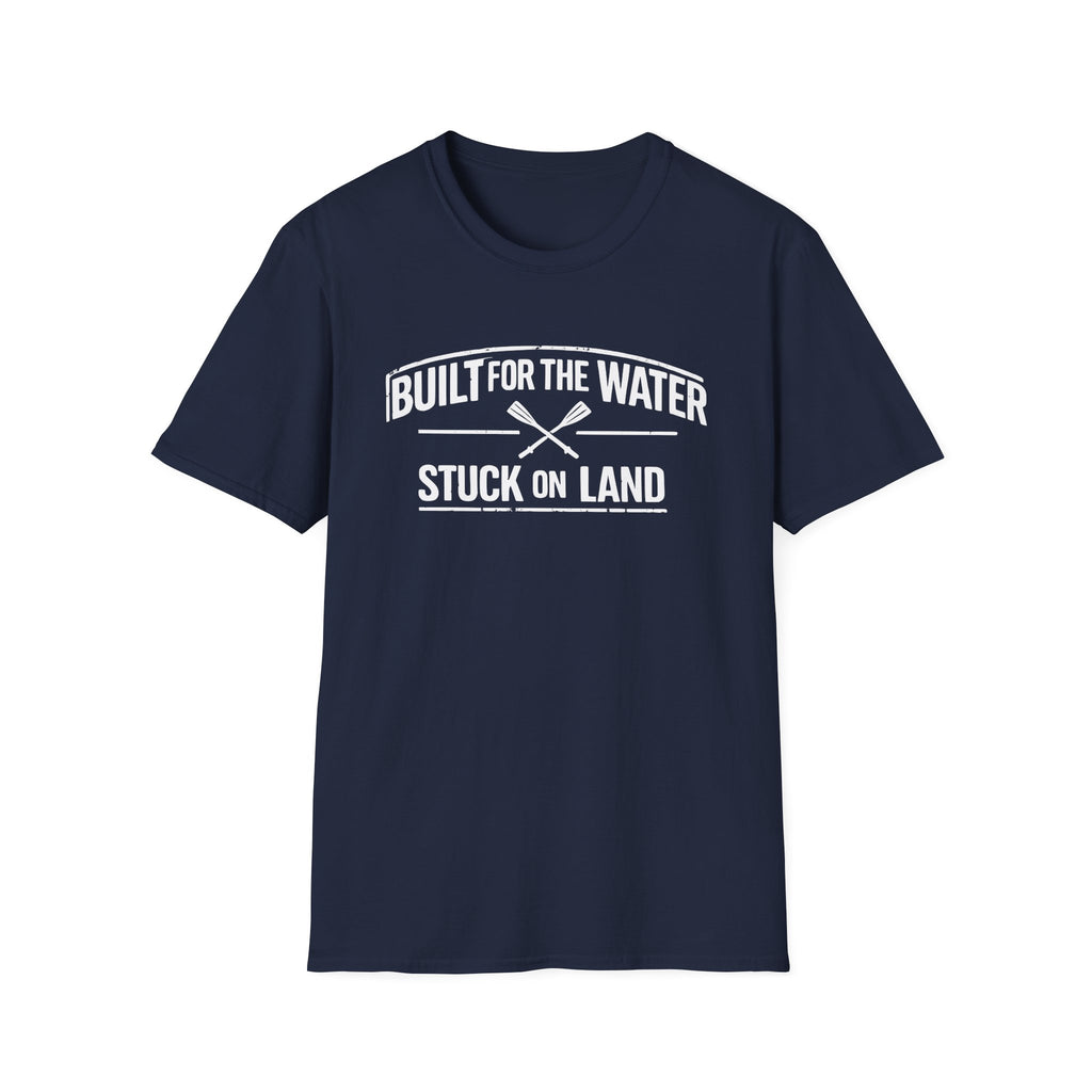 "Built for the Water, Stuck on Land" Fishing T-Shirt