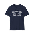 "Built for the Water, Stuck on Land" Fishing T-Shirt