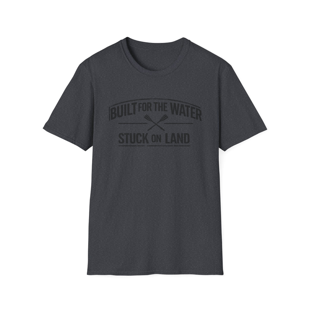 "Built for the Water, Stuck on Land" Fishing T-Shirt