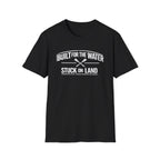 "Built for the Water, Stuck on Land" Fishing T-Shirt