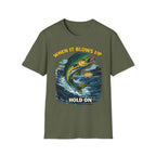 “When It Blows Up Hold On” T-Shirt
